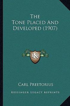 Paperback The Tone Placed And Developed (1907) Book