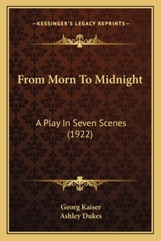 Paperback From Morn To Midnight: A Play In Seven Scenes (1922) Book