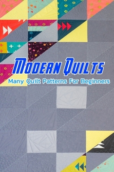 Paperback Modern Quilts: Many Quilt Patterns For Beginners: Quilting Book