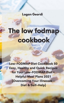 Hardcover The Low-Fodmap Diet Cookbook: Low-FODMAP Diet Cookbook 50 Easy, Healthy and Quick Recipes for Your Low-FODMAP Diet + Helpful Meal Plans 2021 (Overco Book
