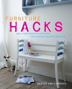 Hardcover Furniture Hacks: Over 20 Step-By-Step Projects for a Unique and Stylish Home Book