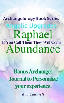 Paperback Archangelology, Raphael Abundance: If You Call Them They Will Come Book