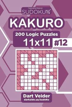 Paperback Sudoku Kakuro - 200 Logic Puzzles 11x11 (Volume 12) Book
