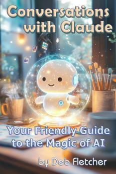 Conversations with Claude: Your Friendly Guide to the Magic of AI