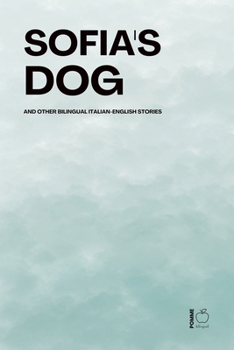 Sofia's Dog And Other Bilingual Italian-English Stories