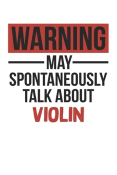 Warning May Spontaneously Talk About VIOLIN Notebook VIOLIN Lovers OBSESSION Notebook A beautiful: Lined Notebook / Journal Gift, , 120 Pages, 6 x 9 ... Lover, Personalized Journal, Customized J