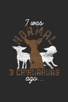 Paperback I Was Normal 3 Chihuahuas Ago: Chihuahuas Notebook, Graph Paper (6" x 9" - 120 pages) Animal Themed Notebook for Daily Journal, Diary, and Gift Book