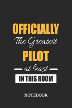 Officially the Greatest Pilot at least in this room Notebook: 6x9 inches - 110 ruled, lined pages • Greatest Passionate Office Job Journal Utility • Gift, Present Idea