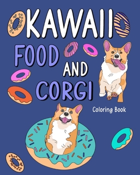 Paperback Kawaii Food and Corgi Coloring Book: Dog Coloring Pages for Adult, Animal Painting Book with Cute Dog and Food Book