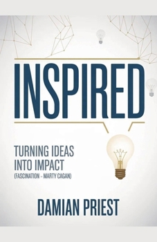 Paperback Inspired: Turning Ideas Into Impact (fascination -Marty Cagan) Book