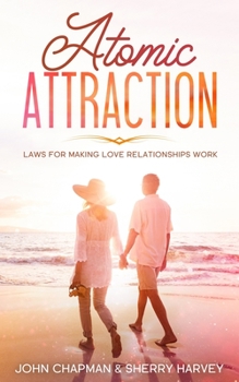 Paperback Atomic Attraction: Laws for Making Love Relationships Work Book