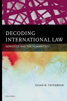 Hardcover Decoding International Law: Semiotics and the Humanities Book