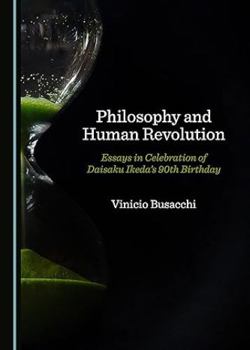 Hardcover Philosophy and Human Revolution: Essays in Celebration of Daisaku Ikedaâ (Tm)S 90th Birthday Book