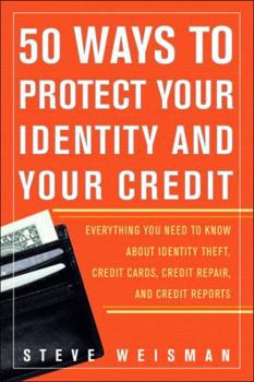 Paperback 50 Ways to Protect Your Identity and Your Credit: Everything You Need to Know about Identity Theft, Credit Cards, Credit Repair, and Credit Reports Book