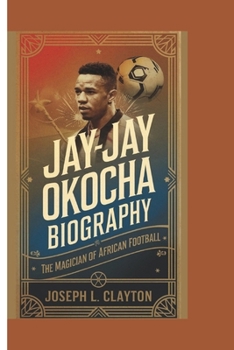 Paperback Jay-Jay Okocha Biography: The Magician of African Football Book