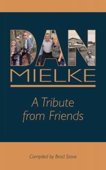 Paperback Dan Mielke: A Tribute from Friends: Compiled by Brad Stave Book