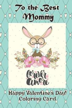 To the Best Mommy: Happy Valentine's Day! Coloring Card