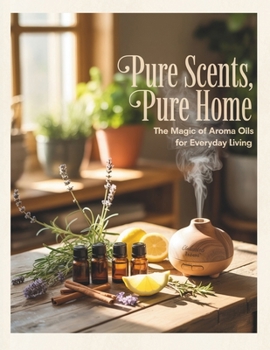 Pure Scents, Pure Home. The Magic of Armoa Oils for Everyday Living