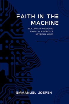 Faith in the Machine, Building a Career and Family in a World of Artificial Minds