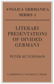 Paperback Literary Presentations of Divided Germany: The Development of a Central Theme in East German Fiction 1945 1970 Book