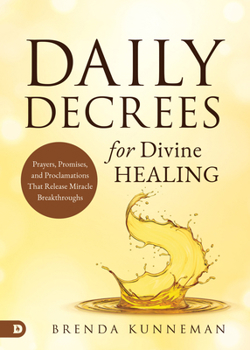 Paperback Daily Decrees for Divine Healing: Prayers, Promises, and Proclamations That Release Miracle Breakthroughs Book