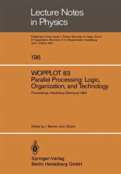 Paperback Wopplot 83. Parallel Processing: Logic, Organization, and Technology: Proceedings of a Workshop Held at the Federal Armed Forces University, Munich, ( Book