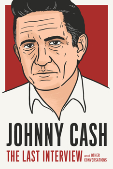 Johnny Cash: The Last Interview: and Other Conversations - Book  of the Last Interview