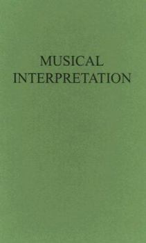 Hardcover Musical Interpretation: Its Laws and Principles, and Their Application in Teaching and Performing Book