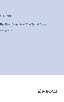 Hardcover The Hour Glass; And, The Secret Rose: in large print Book