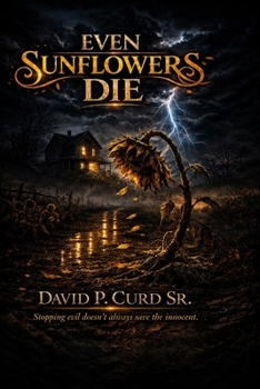 Even Sunflowers Die (The Sunflower Reckoning Trilogy)