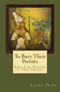 Paperback To Bury Their Parents: Book 2 of Because of Her Shadow Book