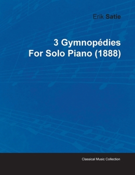 Paperback 3 Gymnopédies by Erik Satie for Solo Piano (1888) Book