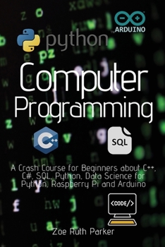 Paperback Computer Programmin: A Crash Course for Beginners about C++, C#, SQL, Python, Data Science for Python, Raspberry Pi and Arduino Book