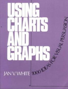 Paperback Using Charts and Graphs: 1000 Ideas for Visual Persuasion Book