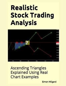 Paperback Realistic Stock Trading Analysis: Ascending Triangles Explained Using Real Chart Examples Book