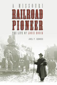 Hardcover A Missouri Railroad Pioneer: The Life of Louis Houckvolume 1 Book