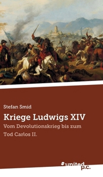 Hardcover Kriege Ludwigs XIV: Vom Devolutionskrieg bis zum Tod Carlos II. [German] Book