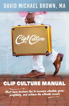 Paperback Clip Culture Manual: Must-have business tips to increase clientele, grow profitably, and achieve ultimate success Book