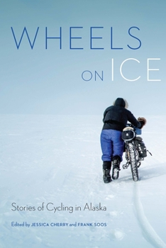 Paperback Wheels on Ice: Stories of Cycling in Alaska Book
