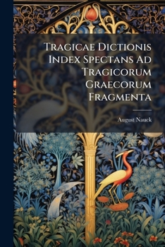 Paperback Tragicae Dictionis Index Spectans Ad Tragicorum Graecorum Fragmenta [Latin] Book