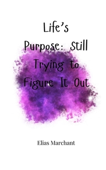 Paperback Life's Purpose: Still Trying to Figure It Out Book