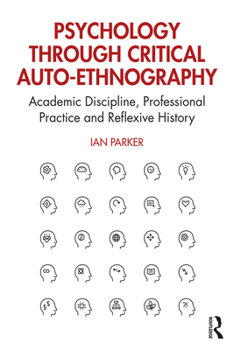 Paperback Psychology through Critical Auto-Ethnography: Academic Discipline, Professional Practice and Reflexive History Book