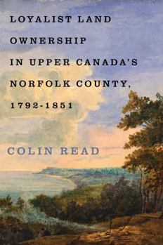 Hardcover Loyalist Land Ownership in Upper Canada's Norfolk County, 1792-1851 Book