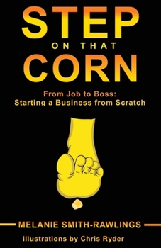 Paperback Step On That Corn: From Job To Boss: Starting A Business From Scratch Book