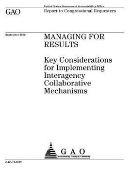 Paperback Managing for results: key considerations for implementing interagency collaborative mechanisms: report to congressional requesters. Book