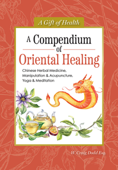 Hardcover A Compendium of Oriental Healing: Chinese Herbal Medicine, Manipulation & Acupuncture, Yoga & Meditation Book