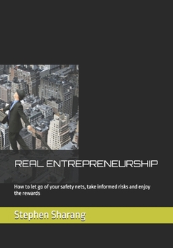 Paperback Real Entrepreneurship: How to let go of your safety nets, take informed risks and enjoy the rewards Book