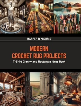 Paperback Modern Crochet Rug Projects: T-Shirt Granny and Rectangle Ideas Book