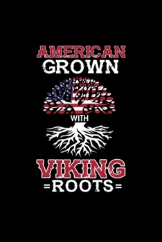 American Grown With Viking Roots: American Grown With Viking Roots Patriotic Norse Heritage Blank Composition Notebook for Journaling & Writing (120 Lined Pages, 6" x 9")