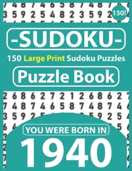 Paperback Sudoku Puzzle Book: You Were Born In 1940: Sudoku Puzzle Book for Seniors & 150 Large Print Easy to Hard Sudoku Puzzles with Solution [Large Print] Book